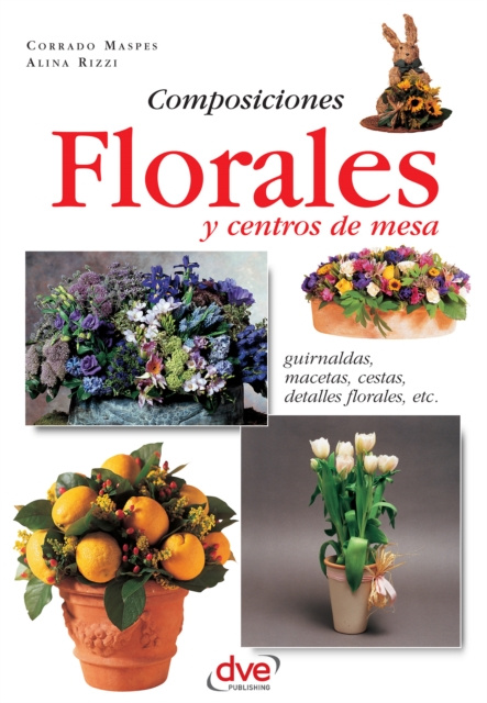 E-kniha Composiciones florales y centros de mesa. Guirnaldas, macetas, cestas, detalles florales, etc Corrado Maspes