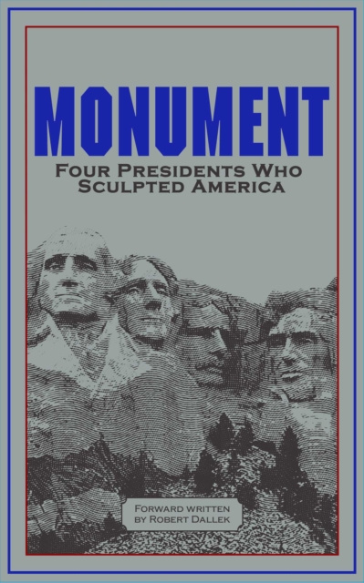 E-kniha Monument: Words of Four Presidents Who Sculpted America Robert Dallek