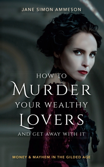 E-knjiga How to Murder Your Wealthy Lovers and Get Away With It Jane Simon Ammeson