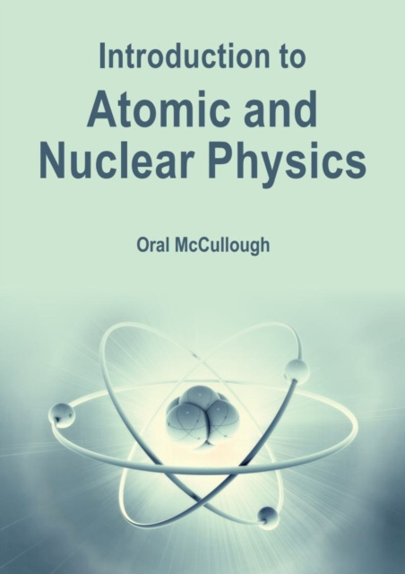 E-knjiga Introduction to Atomic and Nuclear Physics Oral McCullough