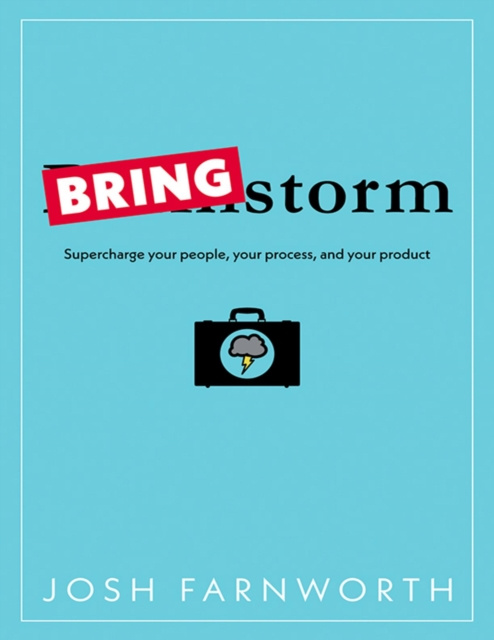 E-knjiga Bringstorm: Supercharge Your People, Your Process, and Your Product Farnworth Josh Farnworth