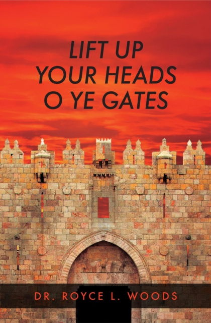 E-knjiga Lift Up Your Heads O Ye Gates Dr. Royce L. Woods