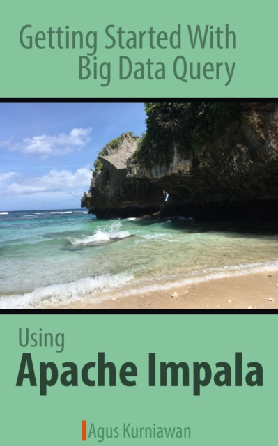 E-knjiga Getting Started with Big Data Query using Apache Impala Kurniawan Agus Kurniawan