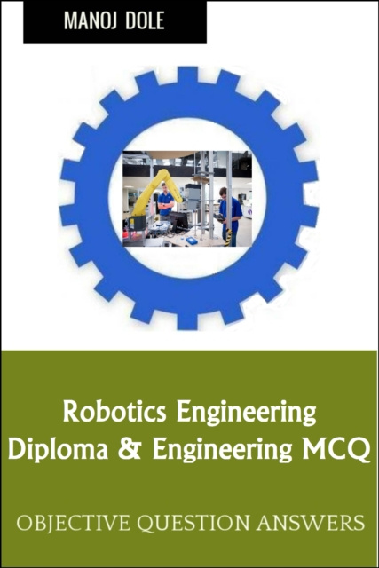 E-knjiga Robotics Engineering Diploma Engineering MCQ Dole Manoj Dole