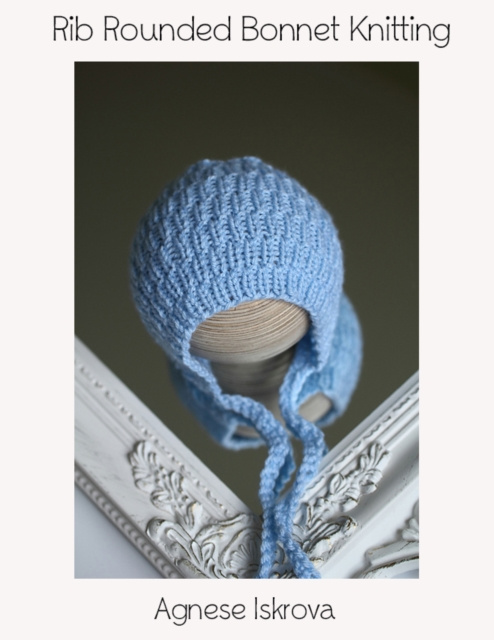 E-knjiga Rib Rounded Bonnet Knitting Pattern Iskrova Agnese Iskrova
