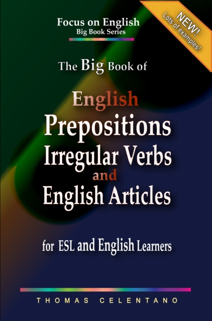 E-könyv Big Book of English Prepositions, Irregular Verbs, and English Articles  for ESL and English Learners Celentano Thomas Celentano