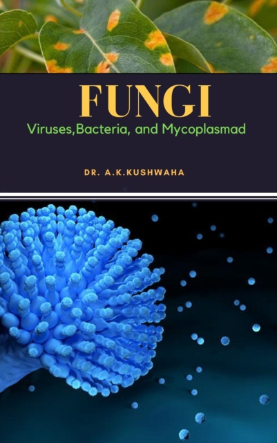 E-book FUNGI: Viruses,Bacteria, and Mycoplasma KUSHWAHA Dr. A.K. KUSHWAHA