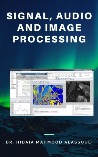 E-knjiga Signal, Audio and Image Processing Alassouli Dr. Hidaia Mahmood Alassouli