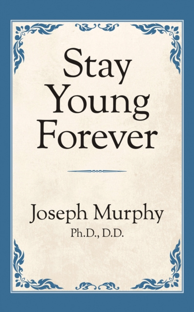 E-knjiga Stay Young Forever Joseph Murphy Ph.D. D.D.
