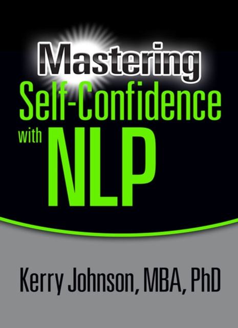 E-knjiga Mastering Self-Confidence with NLP Dr. Kerry L Johnson MBA PhD
