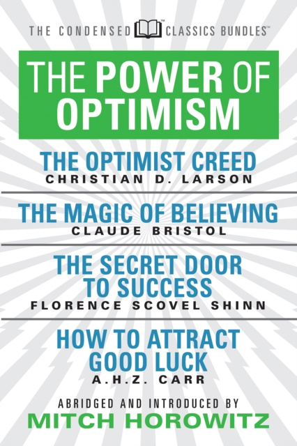 E-kniha Power of Optimism (Condensed Classics): The Optimist Creed; The Magic of Believing; The Secret Door to Success; How to Attract Good Luck Claude M. Bristol