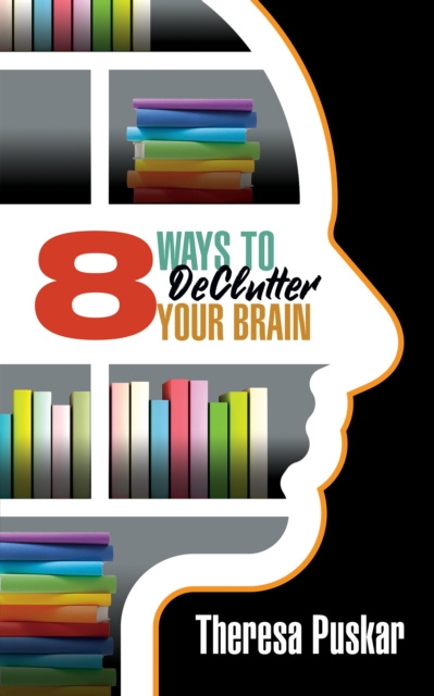 Libro electrónico 8 Ways to Declutter Your Brain Theresa Puskar