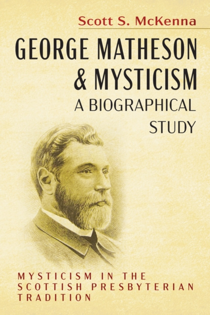 E-Book George Matheson and Mysticism-A Biographical Study Scott S. McKenna