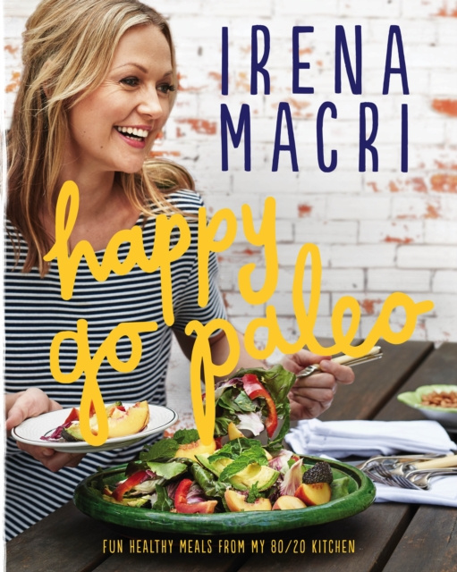 E-kniha Happy Go Paleo: Fun, healthy meals from my 80/20 kitchen Irena Macri