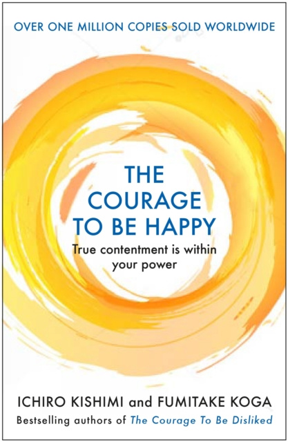 E-kniha Courage to be Happy Ichiro Kishimi