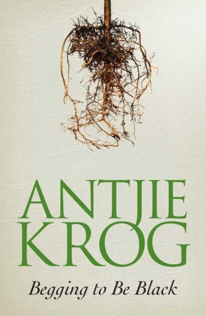 E-kniha Begging to Be Black Antjie Krog