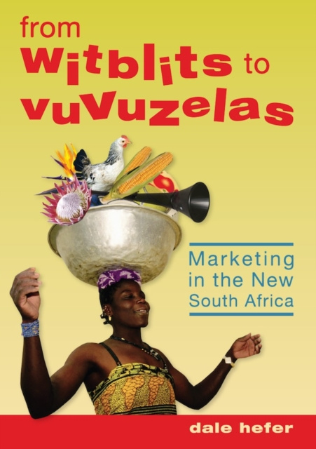 E-kniha From Witblits to Vuvuzelas: Marketing in the New South Africa Dale Hefer