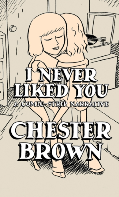E-kniha I Never Liked You Chester Brown