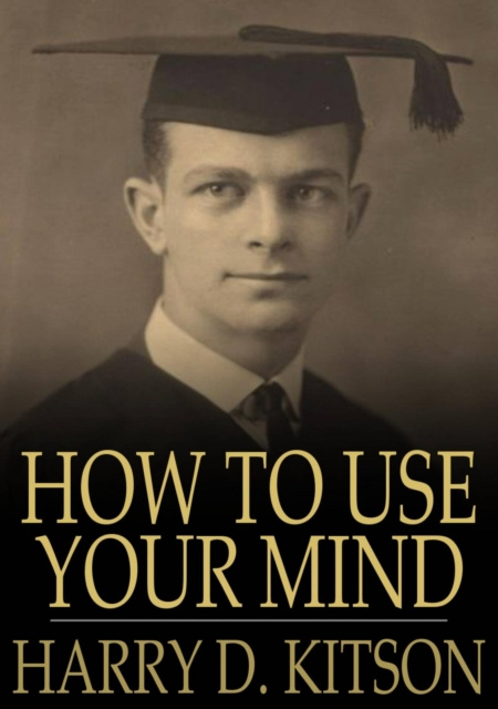 E-book How to Use Your Mind Harry D. Kitson