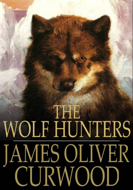 E-knjiga Wolf Hunters James Oliver Curwood