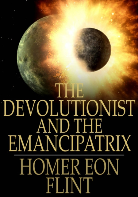 E-knjiga Devolutionist and The Emancipatrix Homer Eon Flint