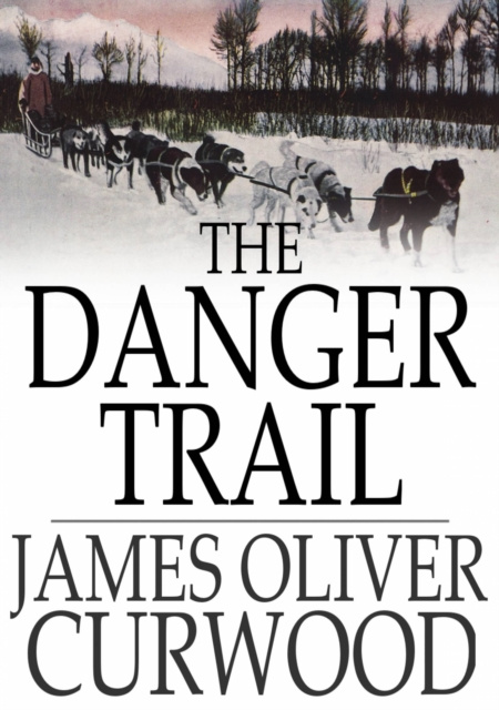 E-knjiga Danger Trail James Oliver Curwood
