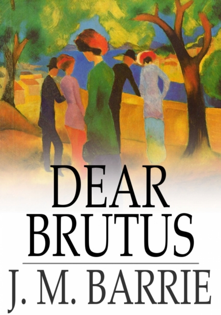 E-knjiga Dear Brutus J. M. Barrie
