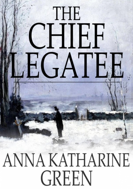 E-knjiga Chief Legatee Anna Katharine Green