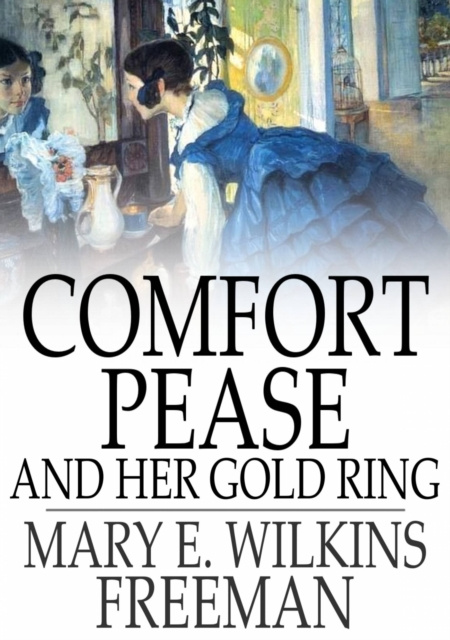 E-knjiga Comfort Pease and Her Gold Ring Mary E. Wilkins Freeman