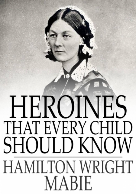 E-knjiga Heroines That Every Child Should Know Hamilton Wright Mabie