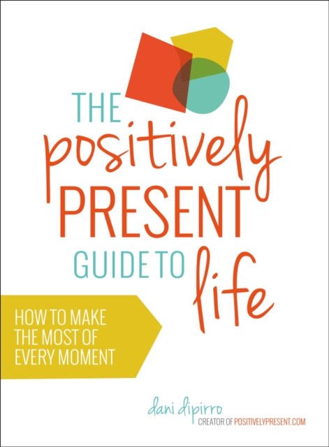 E-book Positively Present Guide to Life Dani DiPirro