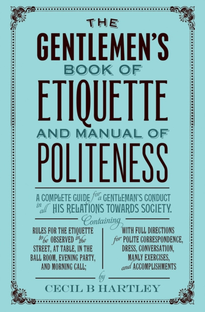 E-kniha Gentlemen's Book of Etiquette, and Manual of Politeness Cecil B. Hartley