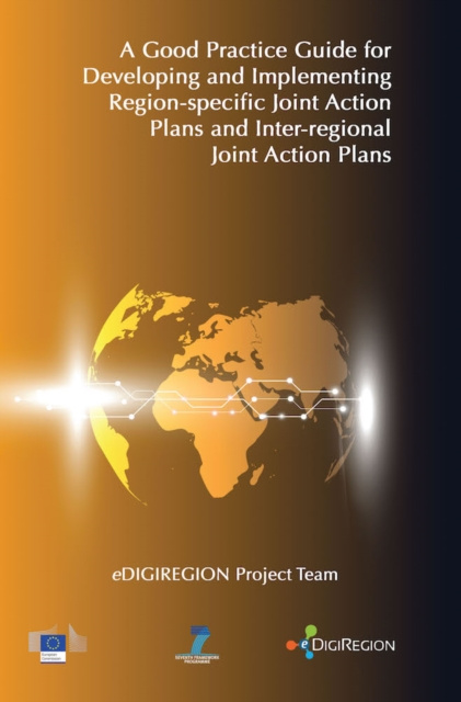 E-kniha Good Practice Guide for Developing and Implementing Region-specific Joint Action Plans and Inter-regional Joint Action Plans eDIGIREGION Project Team eDIGIREGION Project Team