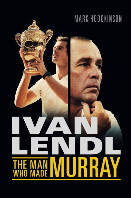 E-kniha Ivan Lendl- The Man Who Made Murray Mark Hodgkinson