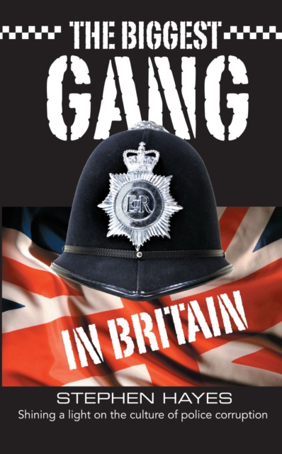 E-kniha Biggest Gang in Britain - Shining a Light on the Culture of Police Corruption Stephen Hayes