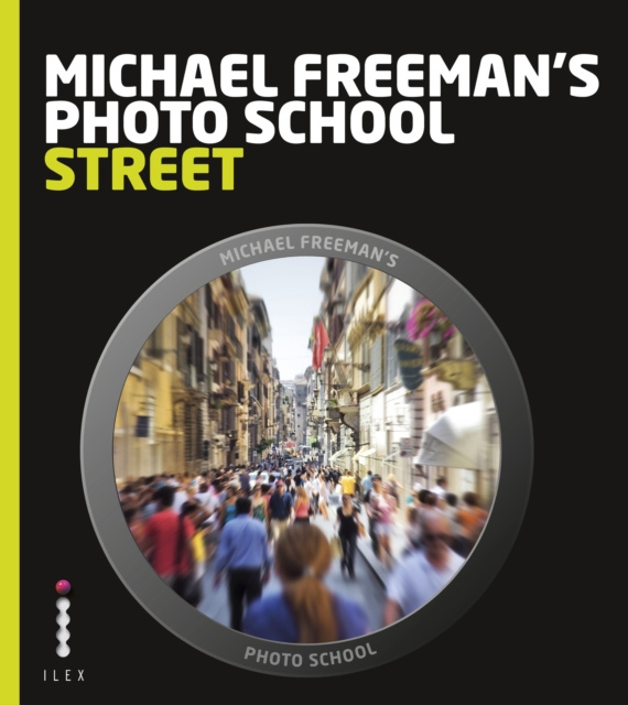 E-kniha Michael Freeman's Photo School: Street Photography Michael Freeman