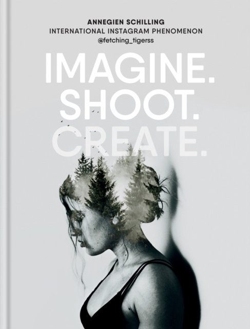 E-kniha Imagine. Shoot. Create. Annegien Schilling