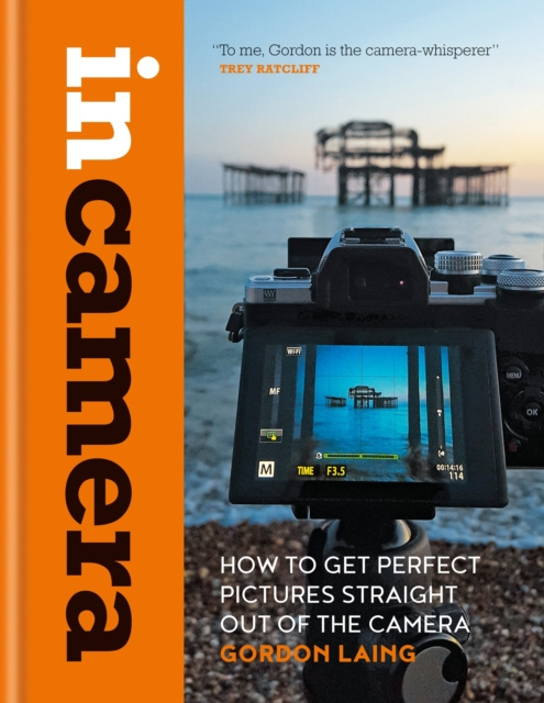 E-kniha In Camera: How to Get Perfect Pictures Straight Out of the Camera Gordon Laing