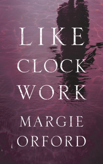 E-knjiga Like Clockwork Margie Orford