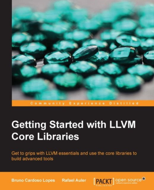 E-knjiga Getting Started with LLVM Core Libraries Bruno Cardoso Lopes