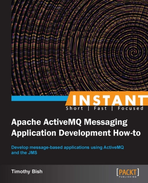 E-book Instant Apache ActiveMQ Messaging Application Development How-to Timothy Bish