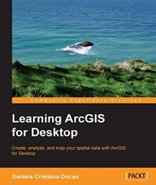 E-kniha Learning ArcGIS for Desktop Daniela Cristiana Docan