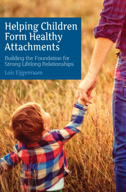 E-kniha Helping Children Form Healthy Attachments Lois Eijgenraam