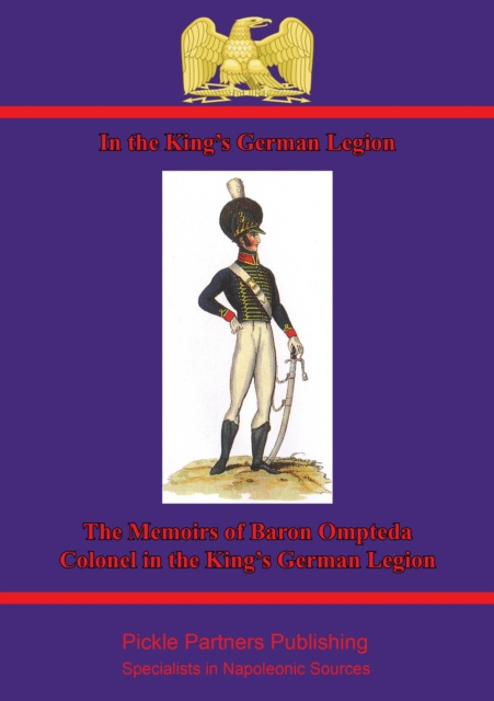 E-kniha In The King's German Legion: Memoirs Of Baron Ompteda, Colonel In The King's German Legion During The Napoleonic Wars Freiherr von Christian Ompteda