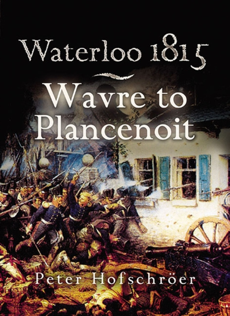 E-book Waterloo 1815: Wavre to Plancenoit Peter Hofschroer
