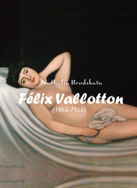 E-knjiga Felix Vallotton (1865-1925) Brodskaia Nathalia Brodskaia