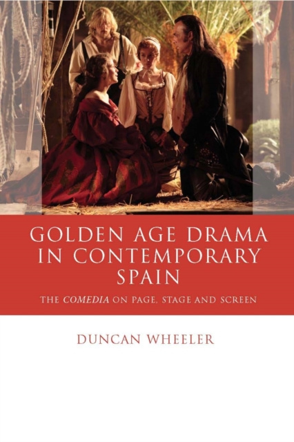 E-book Golden Age Drama in Contemporary Spain Duncan Wheeler