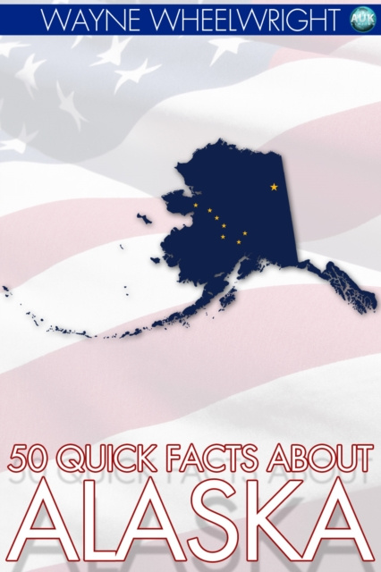 E-kniha 50 Quick Facts about Alaska Wayne Wheelwright