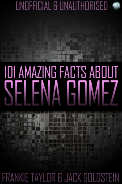 E-kniha 101 Amazing Facts About Selena Gomez Jack Goldstein