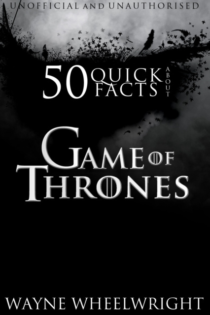 E-kniha 50 Quick Facts About Game of Thrones Wayne Wheelwright